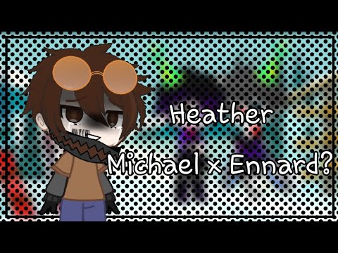 Heather|GCMV|Michael x Ennard?|Michael x Toby|By Akvalinka Malinka