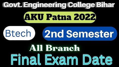 Btech 2nd Semester Final Exam Date 2022 || AKU-Patna || All Branch Govt. Engineering College Bihar