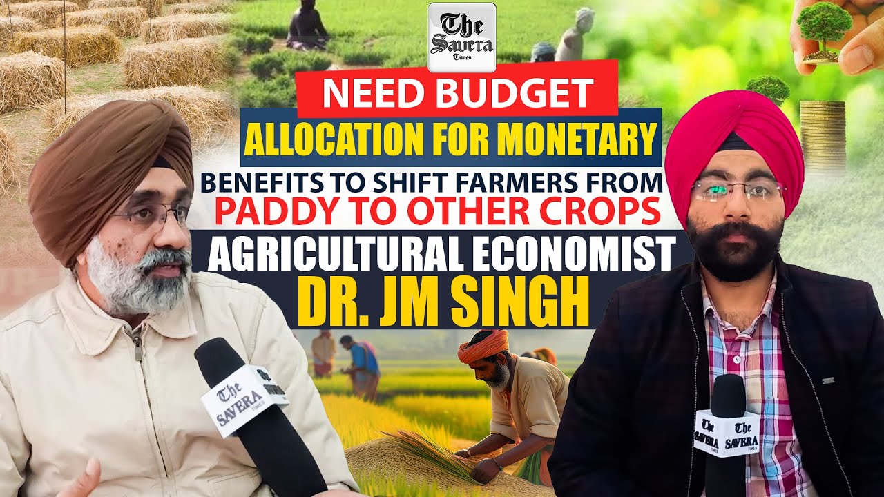 Need budget allocation for monetary benefits to shift farmers from Paddy to other crops:Dr. JM Singh