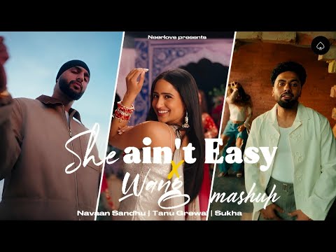 She Ain't Easy x Wang - Mashup | Navaan Sandhu | Sukha | Mashup by Neerlove 