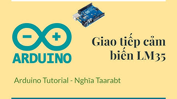 [Arduino] 04. Giao tiếp cảm biến nhiệt độ LM35