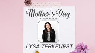 Lysa TerKeurst | Mother's Day — GO Church (2022)