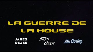 LA GUERRE DE LA HOUSE (MAY THE 4TH BE WITH YOU) James Rease B2B Steph Coren B2B Mr Cortez