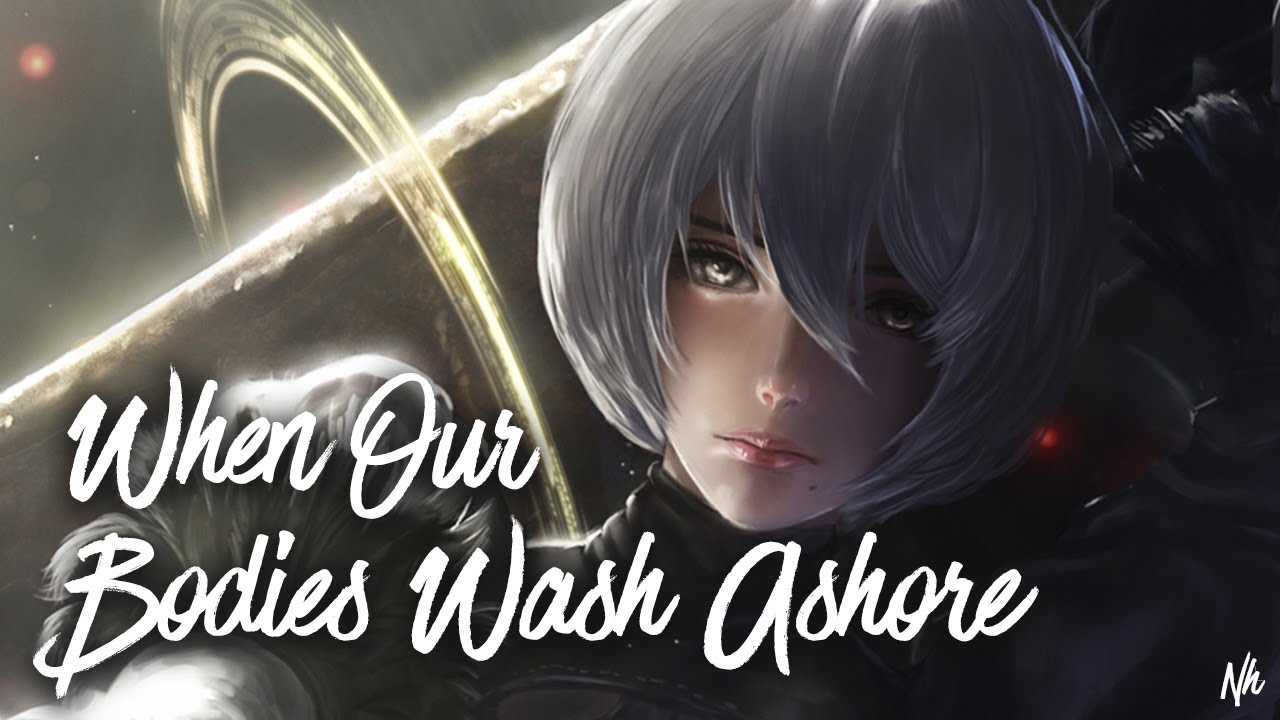 Nightcore When Our Bodies Wash Ashore [ORL2.EX] YouTube