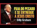 FUJA do PECADO e se ENTREGUE a JESUS CRISTO - Billy Graham!