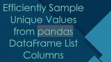 Efficiently Sample Unique Values from pandas DataFrame List Columns