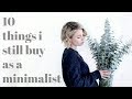 10 Things I STILL BUY As A Minimalist | MINIMALISM