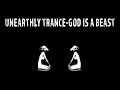 Unearthly Trance - God is a Beast