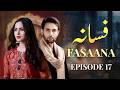 Fasana Episode 17 | Affan Waheed, Nimra Khan | Latest Pakistani Drama