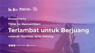 Selasar Umma - Terlambat untuk Berjuang - Ustadzah Tika Faiza, M.Psi., Psikolog