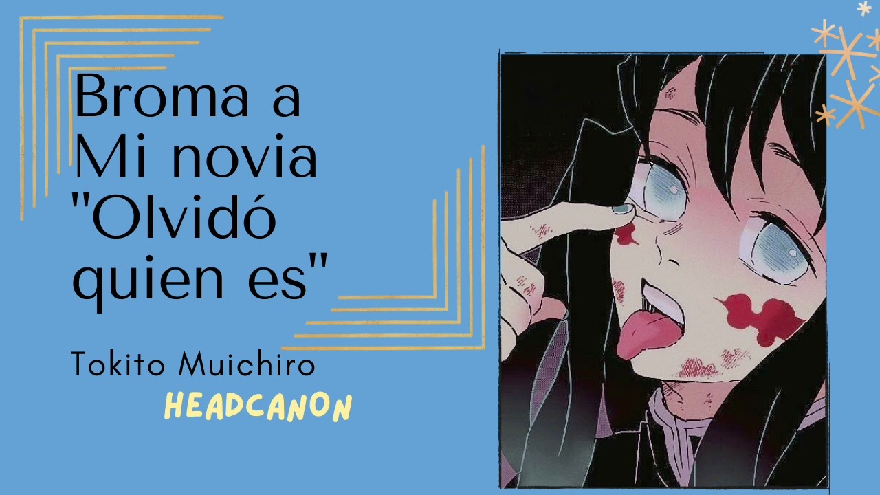 Broma a mi Novia"Olvido quien es" Tokito Muichiro//DanaeKocho//Headcanon