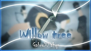Willow Tree-Collab [AMV/Edit]