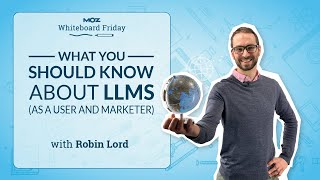 What You Should Know About LLMs (As a User and Marketer) — Whiteboard Friday