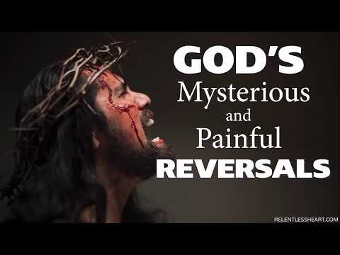 God's Mysterious and Painful REVERSALS