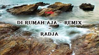 DI RUMAH AJA (REMIX) - RADJA (AUDIO) #radja
