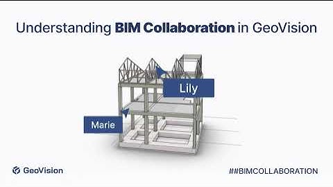 Understanding BIM collaboration in GeoVision