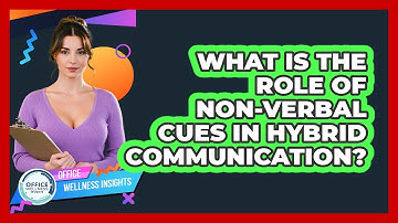 What Is The Role Of Non-verbal Cues In Hybrid Communication? - Office Wellness Insights