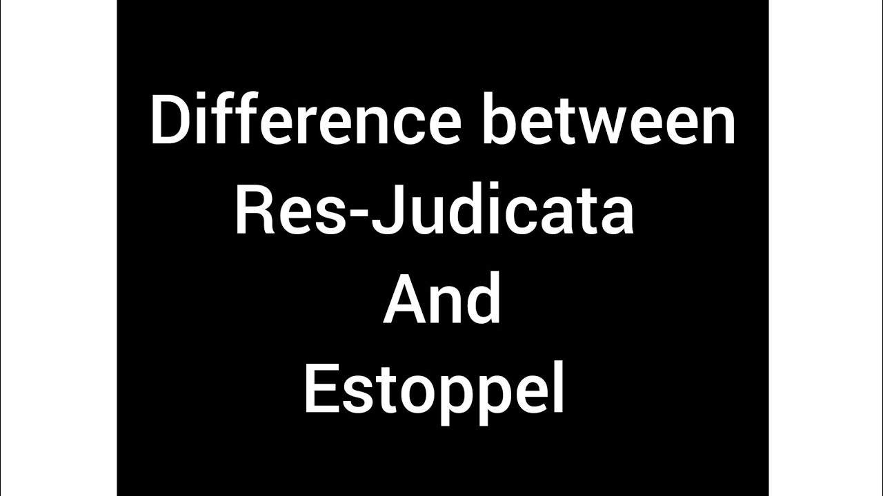 Difference between ResJudicata and Estoppel judiciary cpc evidence evidenceact judicial