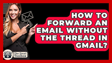 How To Forward An Email Without The Thread In Gmail? - TheEmailToolbox.com