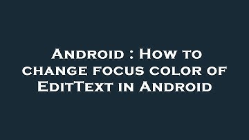 Android : How to change focus color of EditText in Android
