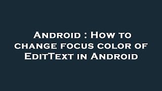 Android : How to change focus color of EditText in Android