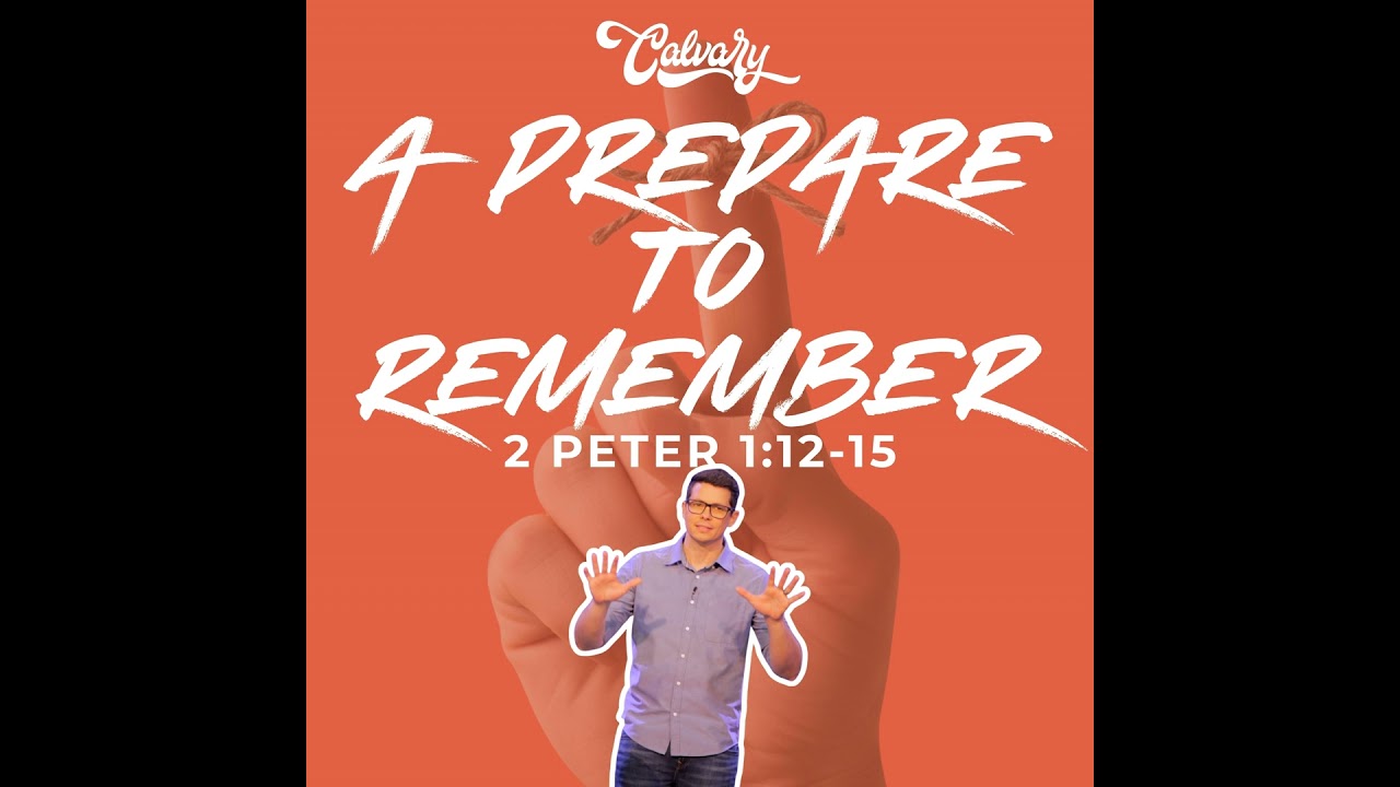 2 Peter 1:12-15 – A Prepare To Remember