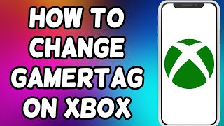How To Change Gamertag On Xbox Mobile App