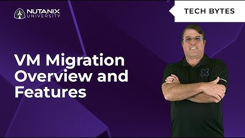 Nutanix Move: VM Migration Overview and Features | Tech Bytes | Nutanix University