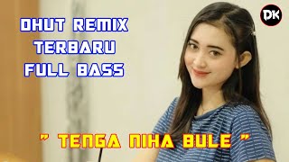 Lagu Dhut Remix Tenga Niha Bule - Dangdut Remix Terbaru