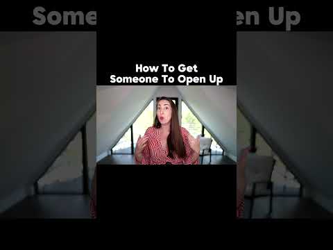 How to Get Someone to Open Up!