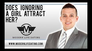 DOES IGNORING A GIRL ATTRACT HER?