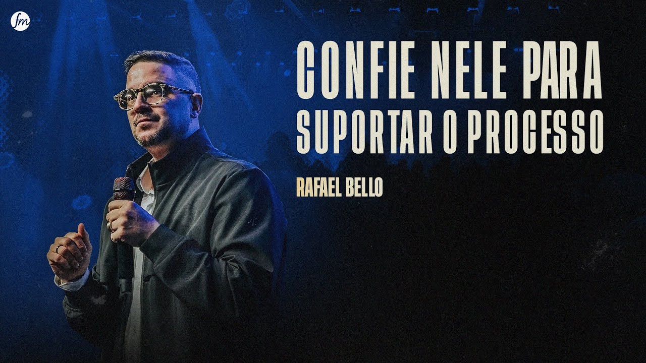 CONFIE NELE PARA SUPORTAR O PROCESSO  |  Pr. Rafael Bello  |  Igreja Família Morumbi