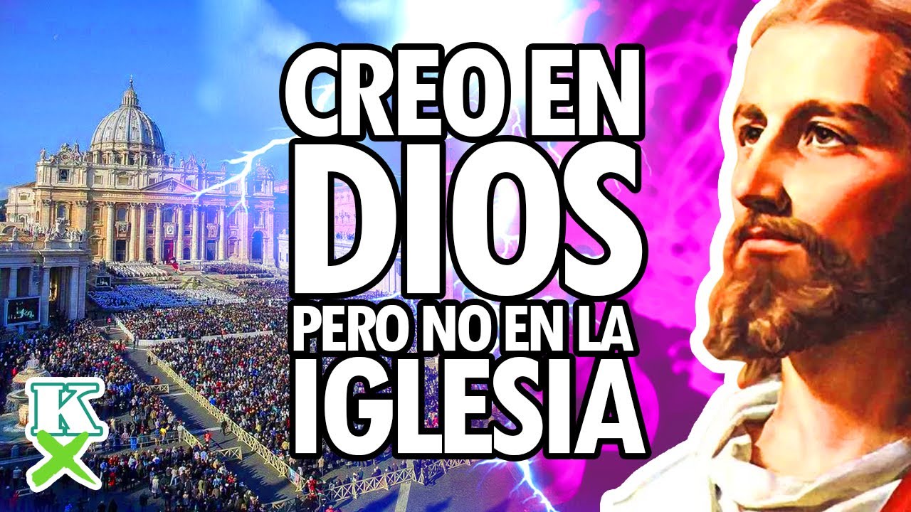 KX · Creo en Dios pero no en la Iglesia - YouTube