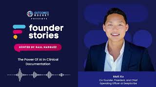The Power Of AI In Clinical Documentation with Matt Ko, co-founder, President, COO at DeepScribe
