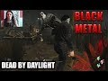 Black Metal в Dead by Daylight