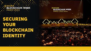 Securing Your Blockchain Identity | Binance Blockchain Week | Paris 2022