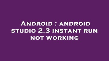 Android : android studio 2.3 instant run not working