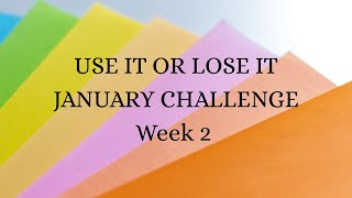 Use it or Lose it January Challenge /  Week 2