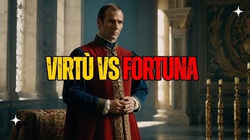 Machiavelli’s Views on Virtù and Fortuna How Fate and Skill Shape Success