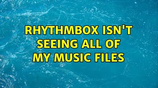 Ubuntu: Rhythmbox isn't seeing all of my music files (4 Solutions!!)