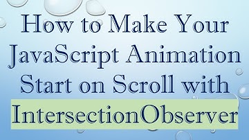 How to Make Your JavaScript Animation Start on Scroll with IntersectionObserver
