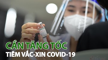 Phải tận dụng giãn cách để tăng tốc tiêm vắc-xin | VTC14