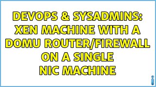DevOps & SysAdmins: Xen machine with a DomU router/firewall on a single NIC machine
