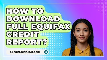 How To Download Full Equifax Credit Report? - CreditGuide360.com