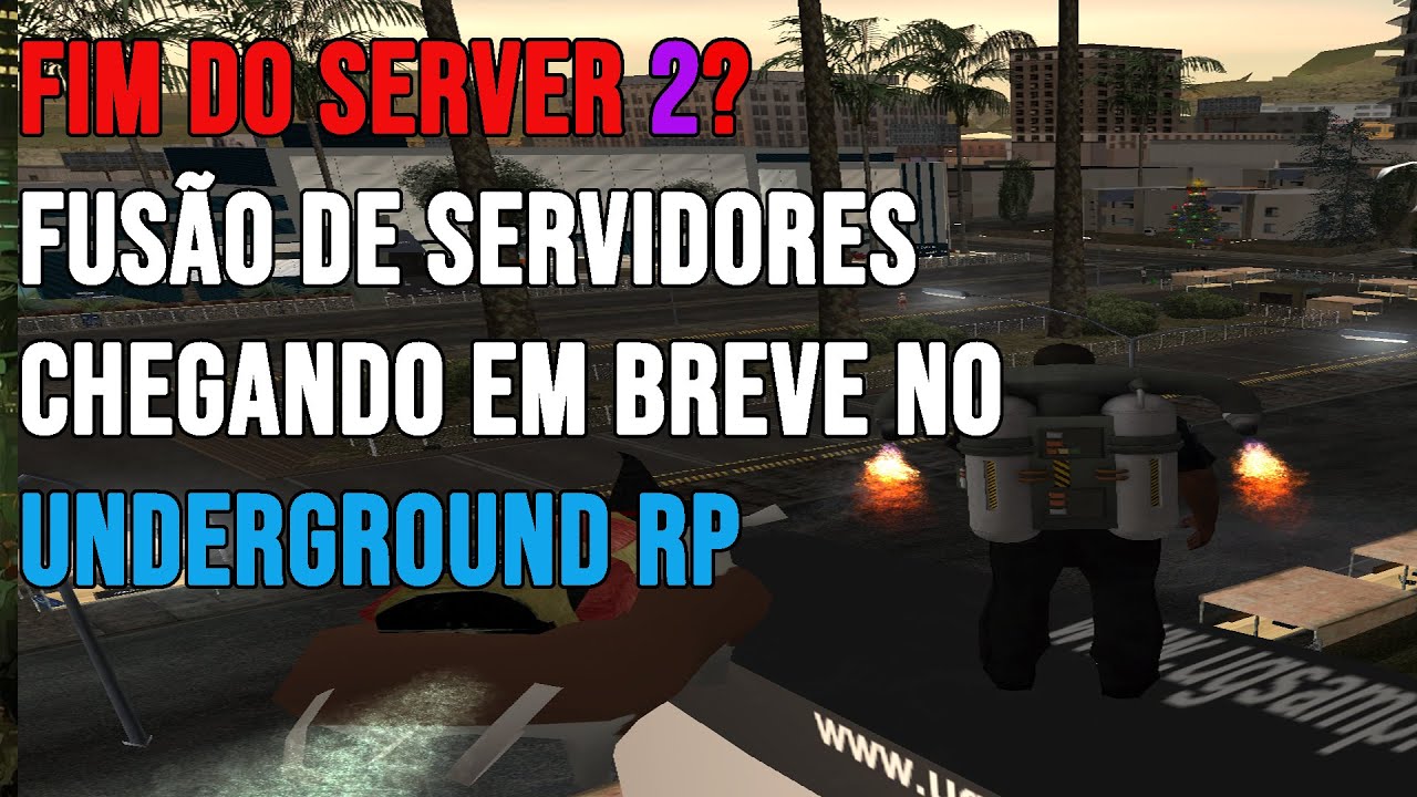 SERVER 2 DO UNDERGROUND ROLEPLAY ESTÁ CHEGANDO AO SEU FIM! SAIBA MAIS SOBRE A FUSÃO DE SERVIDORES!