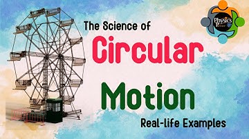The Science of Circular Motion: Real-life Examples and Explanations!
