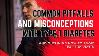 Common Pitfalls and Misconceptions to AVOID with Type 1 Diabetes