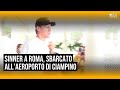 Sinner a Roma, sbarcato all'aeroporto di Ciampino