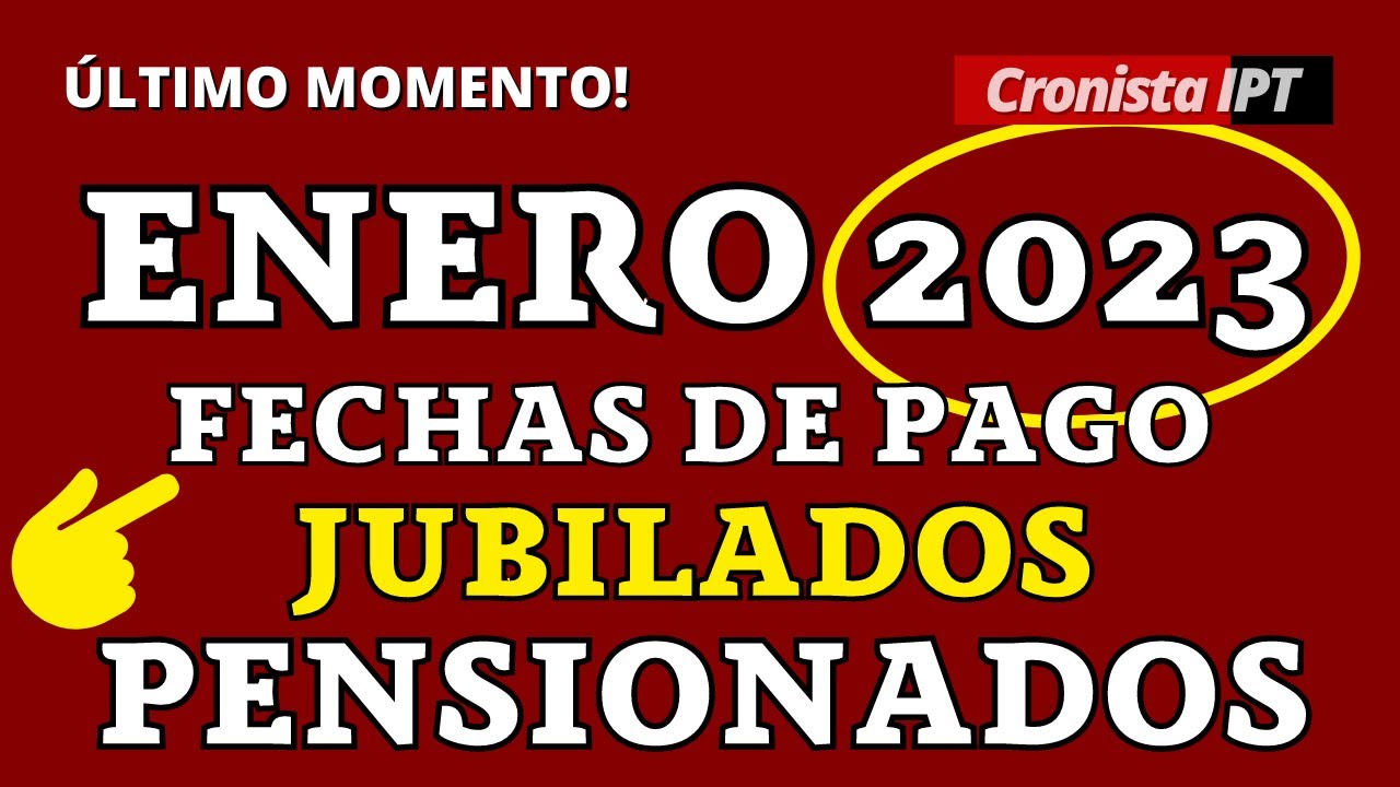 2023 Fecha de COBRO Jubilados y PENSIONAODS Enero 2023, Noticias de ...