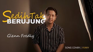 Glenn Fredly - Sedih Tak Berujung (cover) by Ferry